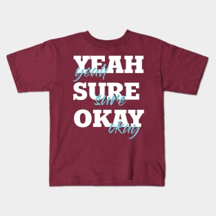 Yeah Sure Okay Kids T-Shirt